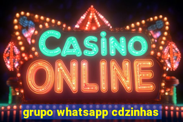 grupo whatsapp cdzinhas